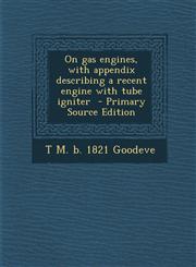 On Gas Engines, with Appendix Describing a Recent Engine with Tube Igniter - Primary Source Edition,1294642472,9781294642473