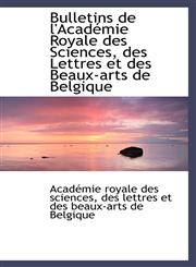 Bulletins de l'Académie Royale des Sciences, des Lettres et des Beaux-arts de Belgique,1113143312,9781113143310