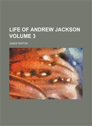 Life of Andrew Jackson Volume 3,1150567295,9781150567292