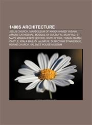 1400s architecture Jesus Church, Mausoleum of Khoja Ahmed Yasawi, Amiens Cathedral, Mosque of Sultan al-Muayyad, St Mary Magdalene's Church,1155989309,9781155989303