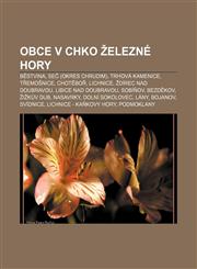 Obce v CHKO Železné hory Běstvina, Seč (okres Chrudim), Trhová Kamenice, Třemošnice, Chotěboř, Lichnice, Ždírec nad Doubravou,1232871079,9781232871071