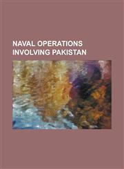 Naval Operations Involving Pakistan 1970s Operation in Balochistan, Atlantique Incident, Combined Task Force 150, Combined Task Force 151, Indo-Pakis,1230788727,9781230788722