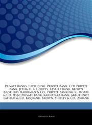 Articles On Private Banks, including Private Bank, Citi Private Bank, Jetha Lila, Coutts, Lasalle Bank, Brown Brothers Harriman & Co., Private Banking, C. Hoare & Co, Hsbc Private Bank, Karnataka Bank, Arbuthnot Latham & Co, KoÃ§bank,1243333456,9781243333452