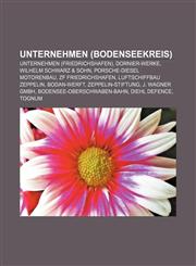 Unternehmen (Bodenseekreis) Unternehmen (Friedrichshafen), Dornier-Werke, Wilhelm Schwarz & Sohn, Porsche-Diesel Motorenbau,1156039622,9781156039625