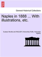 Naples in 1888 ... With illustrations, etc.,1241696292,9781241696290