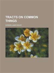 Tracts on common things,1230096655,9781230096650