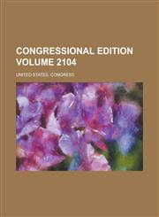 Congressional edition Volume 2104,1230005560,9781230005560