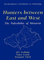 Hunters between East and West The Paleolithic of Moravia,0306452502,9780306452505