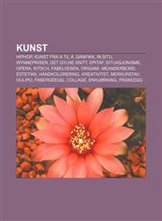 Kunst Hiphop, Kunst fra A til Å, Grafikk, In situ, Wynneprisen, Det gylne snitt, Epitaf, Situasjonisme, Opera, Kitsch, Fabelvesen, Origami,1232787116,9781232787112