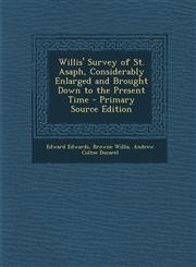 Willis' Survey of St. Asaph, Considerably Enlarged and Brought Down to the Present Time - Primary Source Edition,1294173448,9781294173441