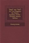 "Shall" and "Will" Or Two Chapters On Future Auxiliary Verbs - Primary Source Edition,129573284X,9781295732845