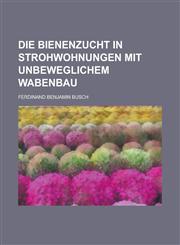 Die Bienenzucht in Strohwohnungen Mit Unbeweglichem Wabenbau,1154707032,9781154707038