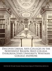 Discover Liberal Arts Colleges in the Northwest Region Reed College, Evergreen State University, Whitman College andMore,1241613788,9781241613785