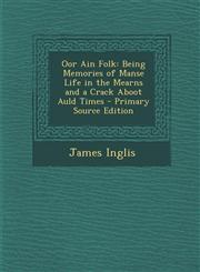 Oor Ain Folk Being Memories of Manse Life in the Mearns and a Crack Aboot Auld Times,128953201X,9781289532017