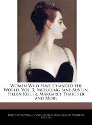 Women Who Have Changed the World, Vol. 3, Including Jane Austen, Helen Keller, Margaret Thatcher and More,1241593299,9781241593292