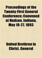 Proceedings of the Twenty-First General Conference; Convened at Hudson, Indiana, May 18-27, 1893,1153110407,9781153110402