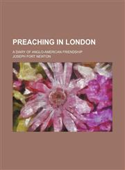 Preaching in London; A Diary of Anglo-American Friendship,1151536199,9781151536198