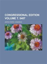 Congressional edition Volume т. 5407,123006401X,9781230064017