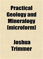 Practical Geology and Mineralogy [microform],1151795615,9781151795618