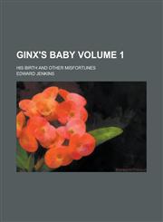 Ginx's Baby; His Birth and Other Misfortunes Volume 1,1151378437,9781151378439