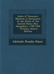 Index of Economic Material in Documents of the States of the United States New Hampshire, 1789-1904 - Primary Source Edition,1287720943,9781287720942