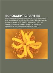 Eurosceptic parties British National Party, Libertarian Movement, Party for Freedom, UK Independence Party, National Front,1157720110,9781157720119