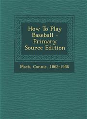 How To Play Baseball - Primary Source Edition,1293065129,9781293065129