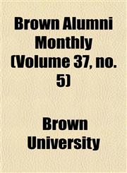 Brown Alumni Monthly (Volume 37, no. 5),1154645282,9781154645286