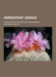 Hereditary Genius; An Inquiry Into Its Laws and Consequences,1230313621,9781230313627