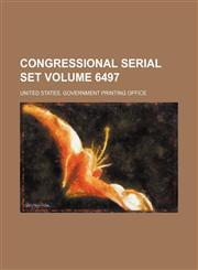 Congressional serial set Volume 6497,113057038X,9781130570380