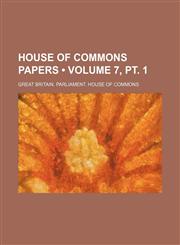 House of Commons Papers (Volume 7, pt. 1),1153975831,9781153975834