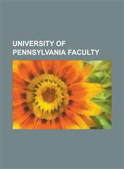 University of Pennsylvania Faculty Dell Hymes, Carleton S. Coon, John Mauchly, Louis Kahn, Kaja Silverman, Alexander Dallas Bache,1156624797,9781156624791