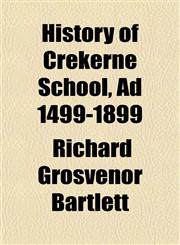 History of Crekerne School, Ad 1499-1899,1152300571,9781152300576