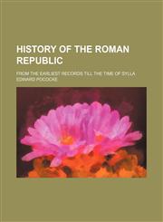 History of the Roman Republic; from the earliest records till the time of Sylla,1236624327,9781236624321