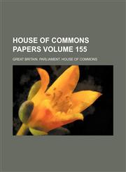 House of Commons papers Volume 155,1236432606,9781236432605