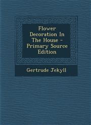 Flower Decoration In The House - Primary Source Edition,1294695584,9781294695585
