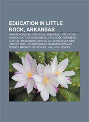 Education in Little Rock, Arkansas High schools in Little Rock, Arkansas, Little Rock School District, Museums in Little Rock, Arkansas,1156889243,9781156889244