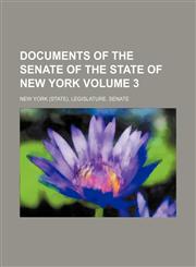Documents of the Senate of the State of New York Volume 3,1231165464,9781231165461