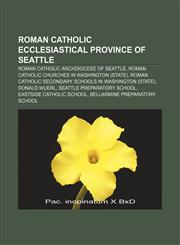 Roman Catholic Ecclesiastical Province of Seattle Roman Catholic Archdiocese of Seattle, Roman Catholic churches in Washington (state),1158705565,9781158705566