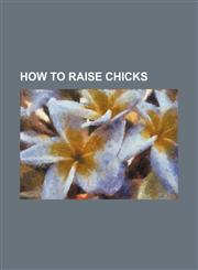 How to Raise Chicks,1236531876,9781236531872