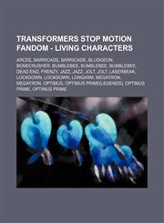Transformers Stop Motion Fandom - Living Characters Arcee, Barricade, Barricade, Bludgeon, Bonecrusher, Bumblebee, Bumblebee, Bumblebee, Dead End, Frenzy, Jazz, Jazz, Jolt, Jolt, Laserbeak, Lockdown, Lockdown, Longarm, Megatron, Megatron, Optimus, Optimu,1234671301,9781234671303