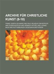 Archive Fur Christliche Kunst (8-10 ),1153504014,9781153504010