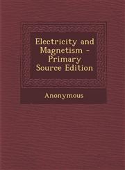 Electricity and Magnetism - Primary Source Edition,1287458009,9781287458005