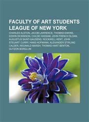 Faculty of Art Students League of New York Charles Alston, Jacob Lawrence, Thomas Eakins, Edwin Dickinson, Childe Hassam, John French Sloan,1155551893,9781155551890