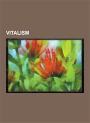 Vitalism Qi, Soul, Mana, Yin and Yang, Chakra, Kundalini, Naturopathy, Dualism, Vertebral Subluxation, Orgone, Energy, Subtle B,1230644385,9781230644387