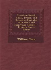 Travels in Poland, Russia, Sweden, and Denmark; Illustrated with Charts and Engravings Volume 1 - Primary Source Edition,128960066X,9781289600662