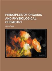 Principles of Organic and Physiological Chemistry,1234137836,9781234137830