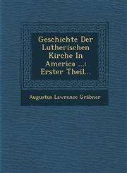 Geschichte Der Lutherischen Kirche In America ... Erster Theil...,1288138458,9781288138456