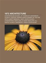1872 architecture Charterhouse School, St Thomas of Canterbury Church, Chester, Pennsylvania Academy of the Fine Arts, Albert Memorial,1156150833,9781156150832