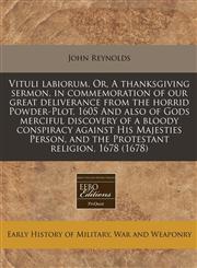 Vituli labiorum. Or, A thanksgiving sermon, in commemoration of our great deliverance from the horrid Powder-Plot, 1605 And also of Gods merciful discovery of a bloody conspiracy against His Majesties Person, and the Protestant religion, 1678 (1678),1171336136,9781171336136